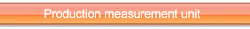 Production measurement unit Production measurement unit